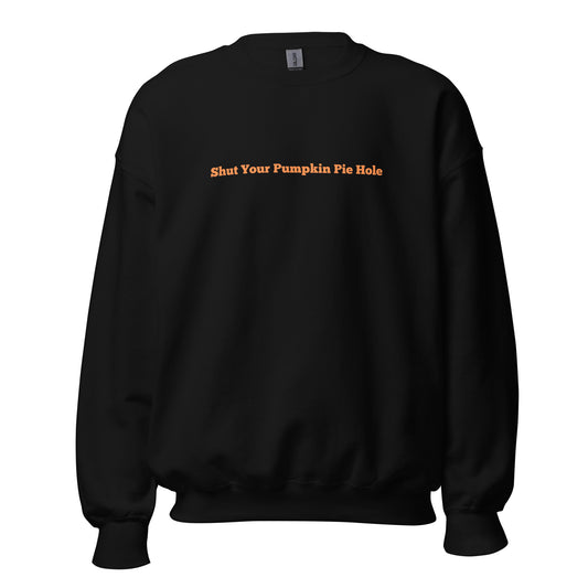 Black unisex sweatshirt with orange text 'Shut Your Pumpkin Pie Hole' – Boozie Adams
