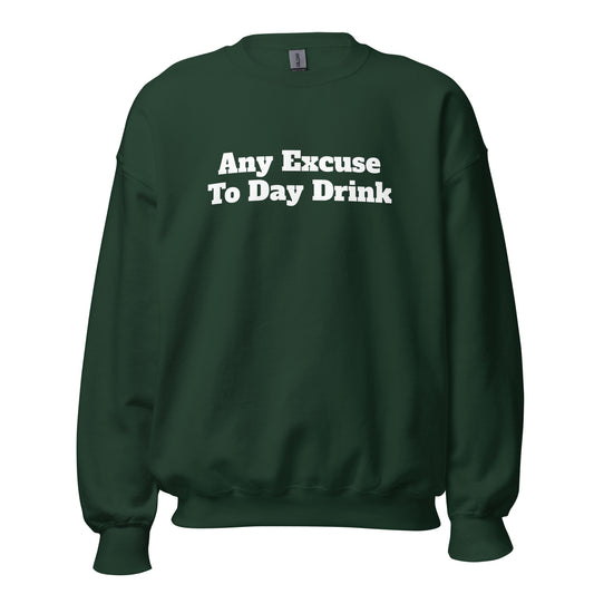 Dark green unisex sweatshirt with 'Any Excuse To Day Drink' text – Boozie Adams