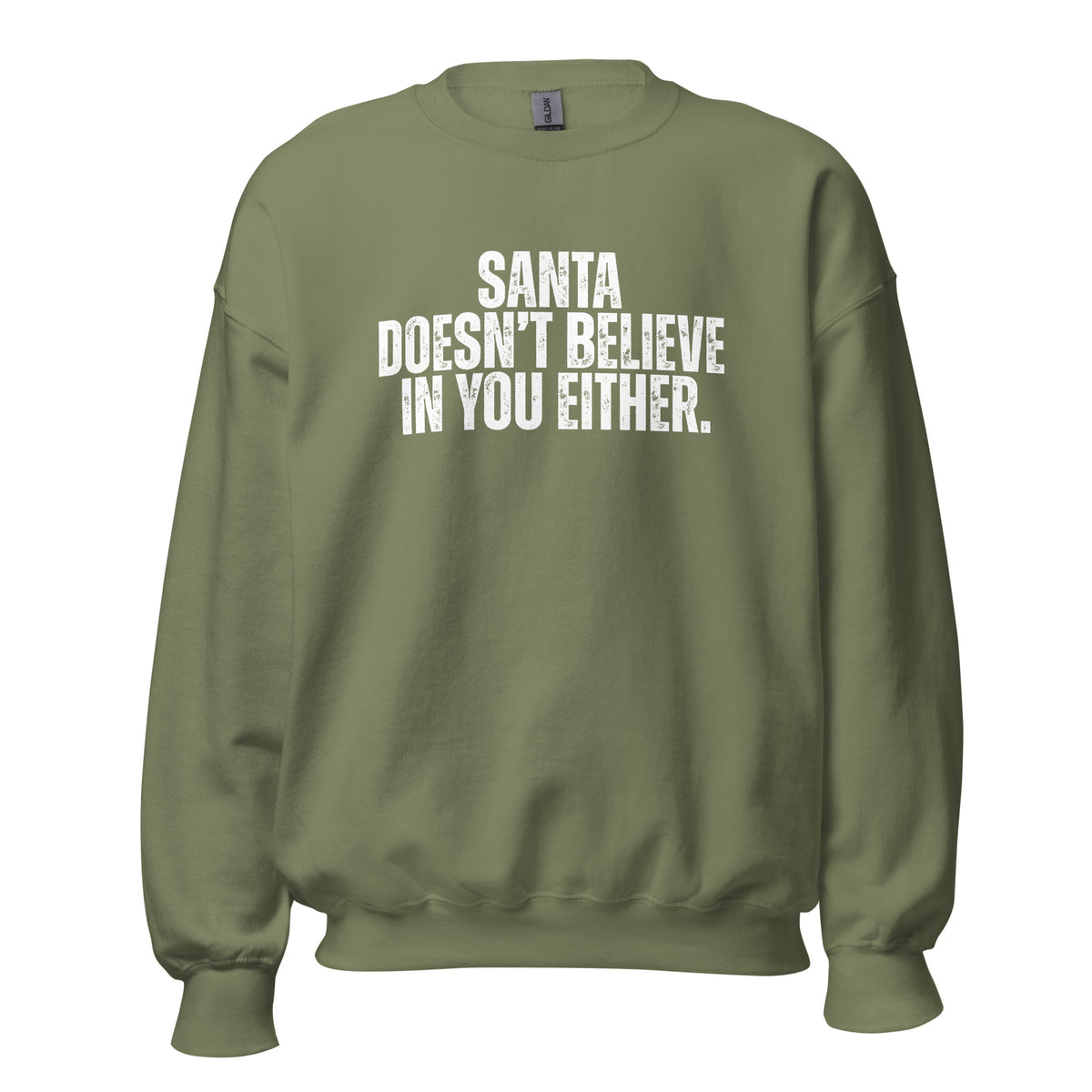 Military green unisex sweatshirt with text 'Santa Doesn't Believe In You Either' – Boozie Adams