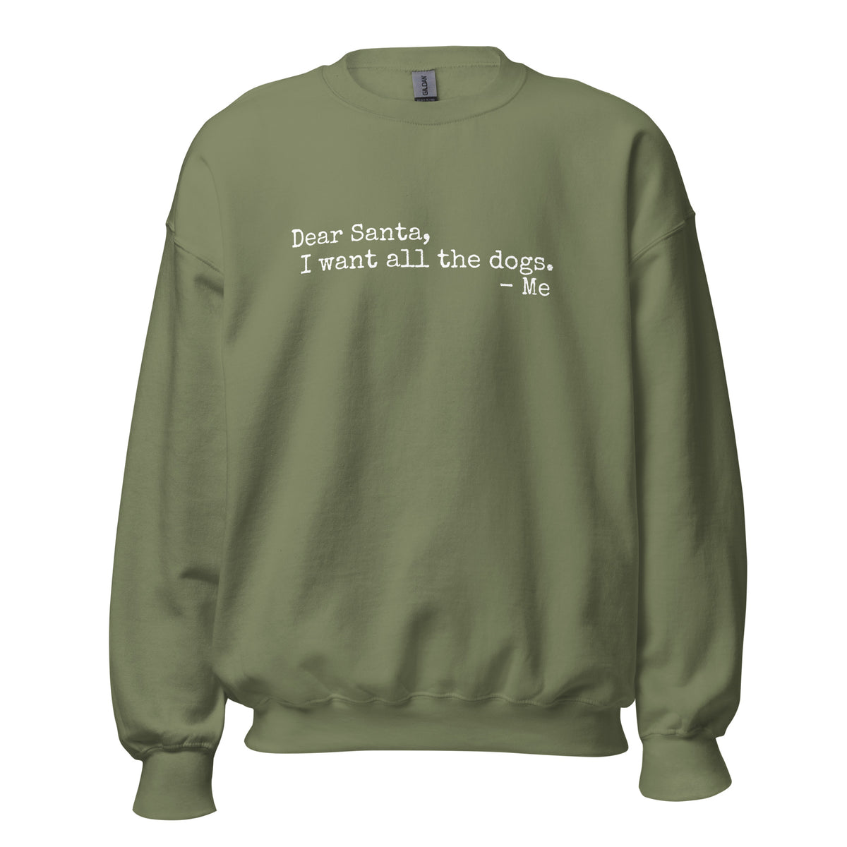 Military green unisex sweatshirt with text 'Dear Santa, I want all the dogs. -Me' – Boozie Adams