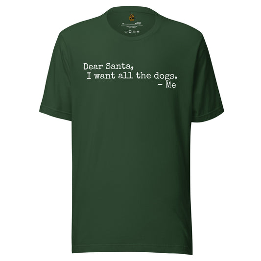 Forest green unisex t-shirt with text 'Dear Santa, I want all the dogs. -me' – Boozie Adams