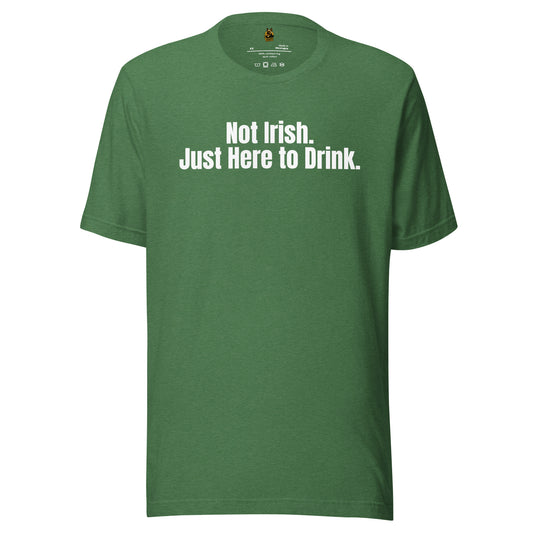 Heather Green unisex t-shirt with white text 'Not Irish. Just Here to Drink.' – Boozie Adams