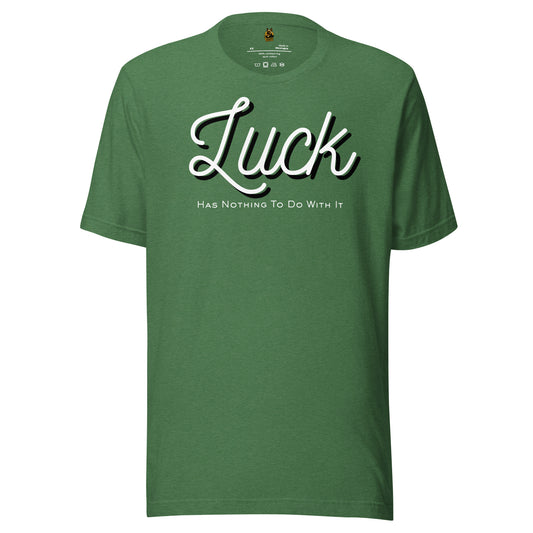 Heather Green unisex t-shirt with white text 'Luck Has Nothing To Do With It' – Boozie Adams