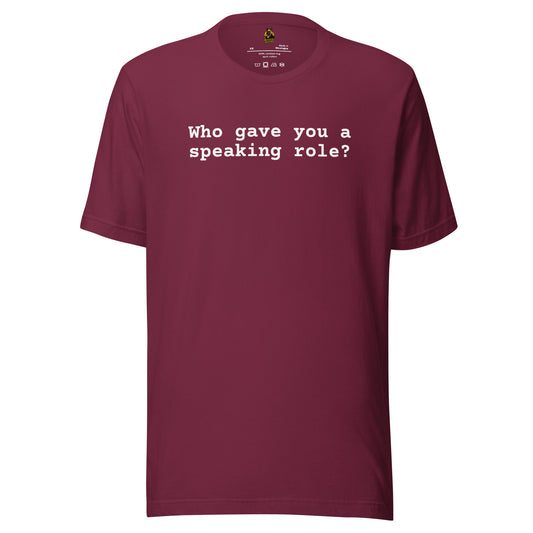 Maroon unisex t-shirt with 'Who gave you a speaking role?' text – Boozie Adams