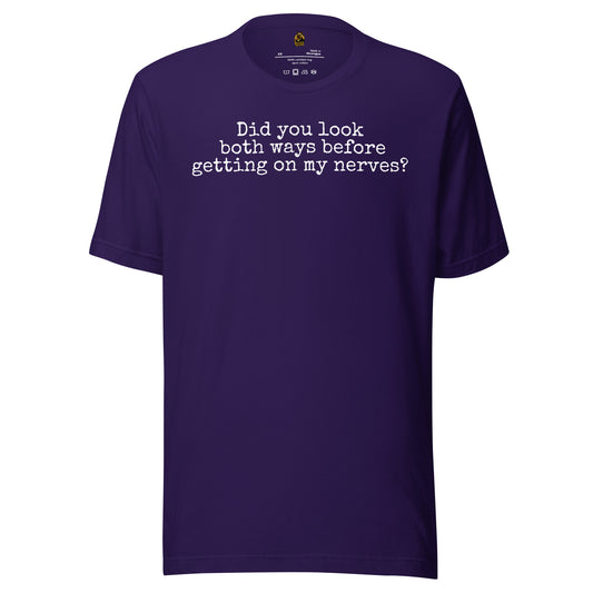 Purple unisex t-shirt with 'Did You Look Both Ways Before Getting On My Nerves?' text – Boozie Adams