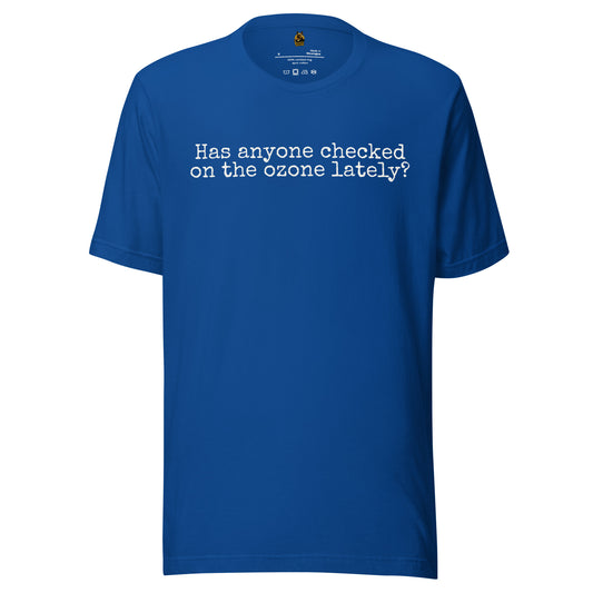 Blue unisex t-shirt with 'Has anyone checked on the ozone lately' text – Boozie Adams