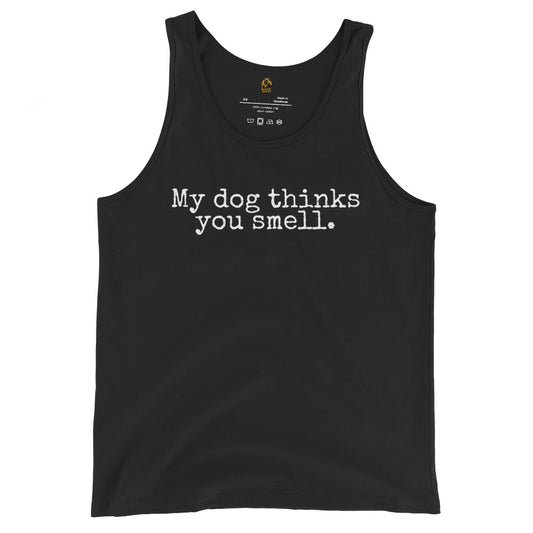 Black unisex tank top with white text 'My dog thinks you smell.' – Boozie Adams