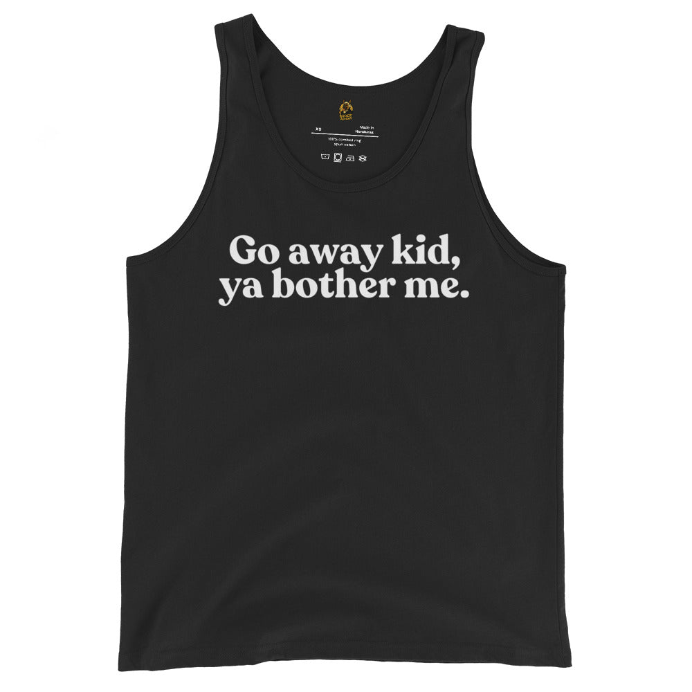Black unisex tank top with 'Go away kid, ya bother me.' text – Boozie Adams