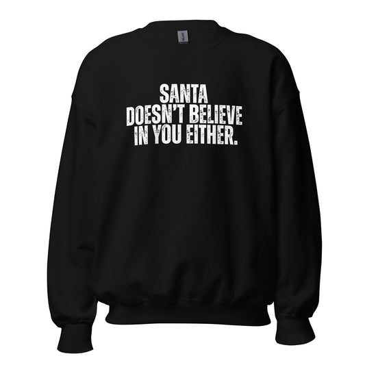 Black unisex sweatshirt with text 'Santa Doesn't Believe In You Either' – Boozie Adams