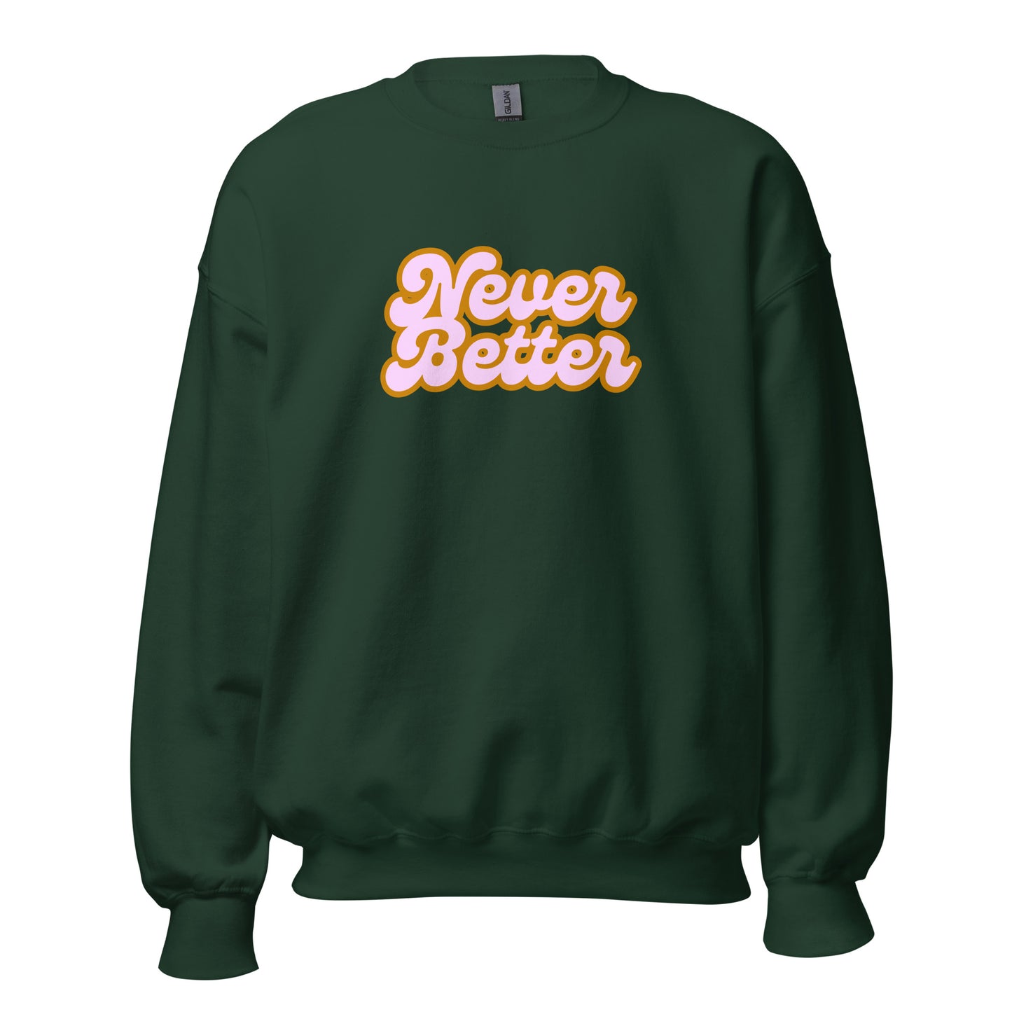 Forest green unisex sweatshirt with 'Never Better' text in orange and pink – Boozie Adams