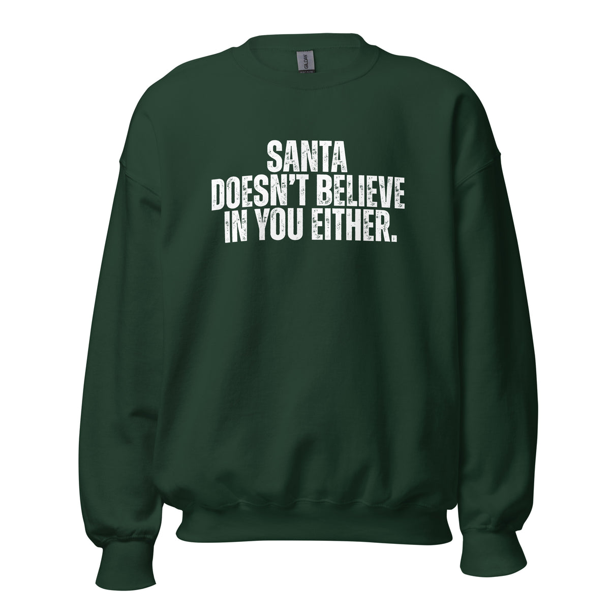 Green unisex sweatshirt with text 'Santa Doesn't Believe In You Either' – Boozie Adams