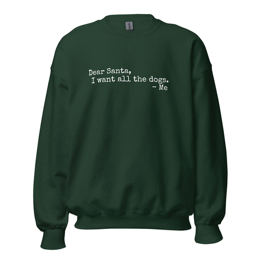 Green unisex sweatshirt with text 'Dear Santa, I want all the dogs. -Me' – Boozie Adams