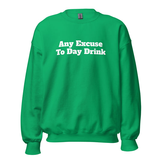 Green unisex sweatshirt with 'Any Excuse To Day Drink' text – Boozie Adams