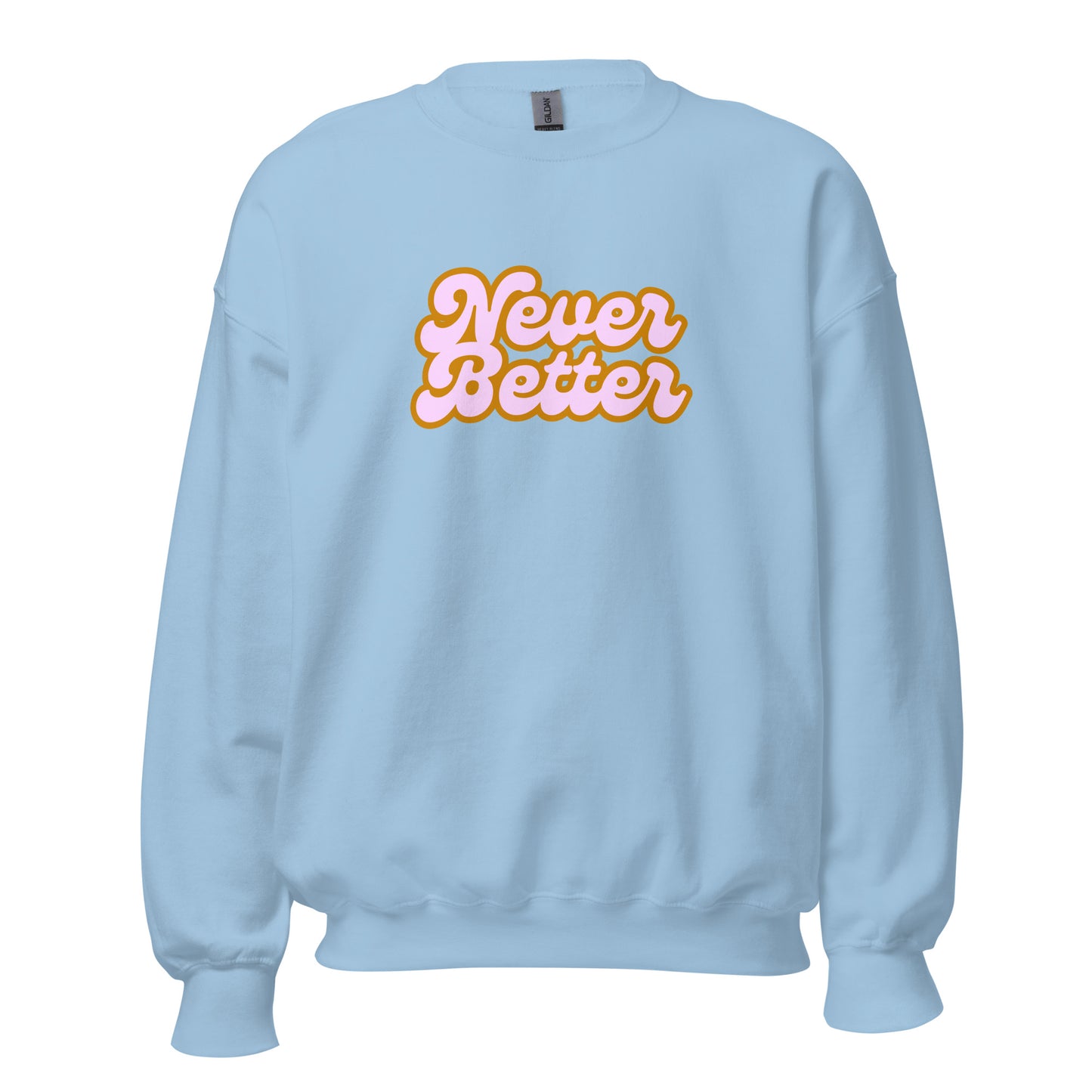 Light blue unisex sweatshirt with 'Never Better' text in orange and pink – Boozie Adams