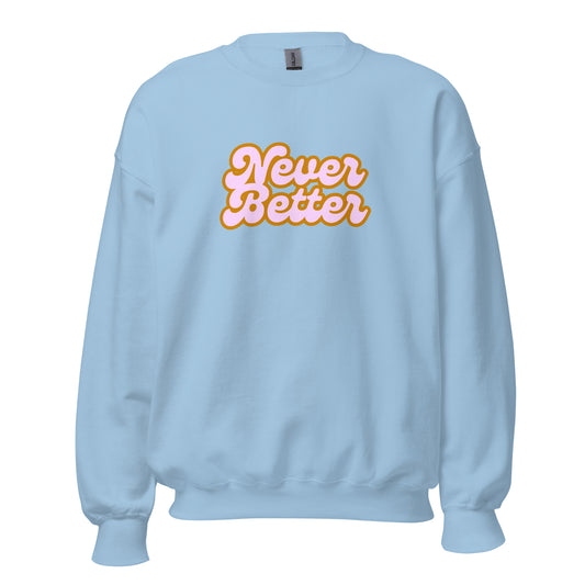 Light blue unisex sweatshirt with 'Never Better' text in orange and pink – Boozie Adams