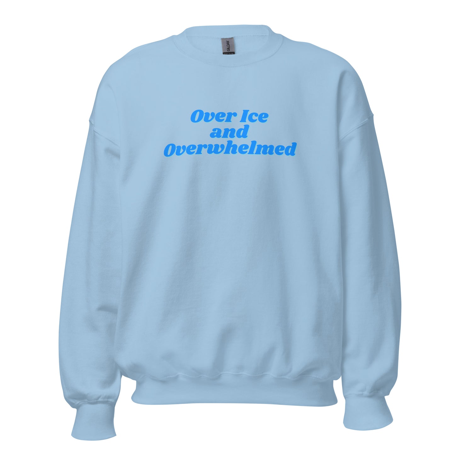 Light Blue unisex sweatshirt with blue text 'Over Ice and Overwhelmed' – Boozie Adams