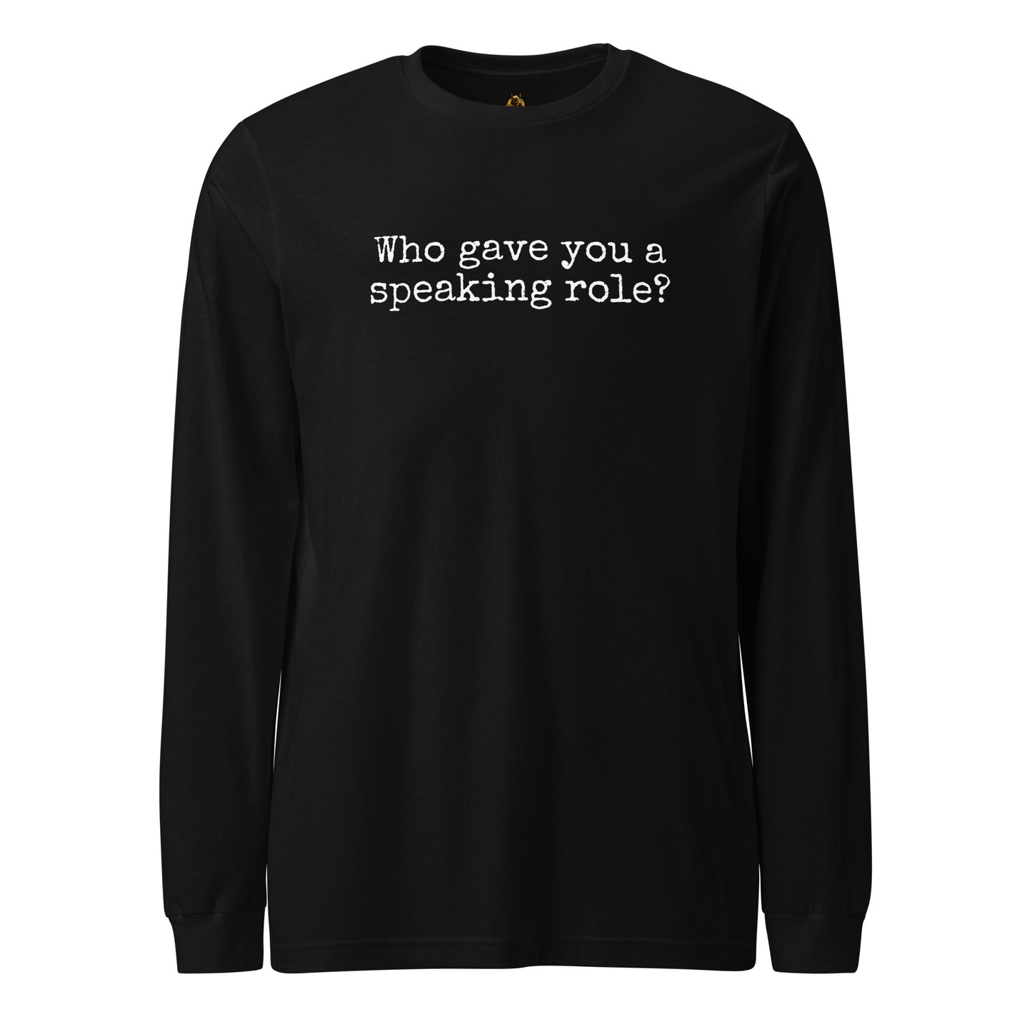 Black unisex long-sleeve shirt with 'who gave you a speaking role' text – Boozie Adams