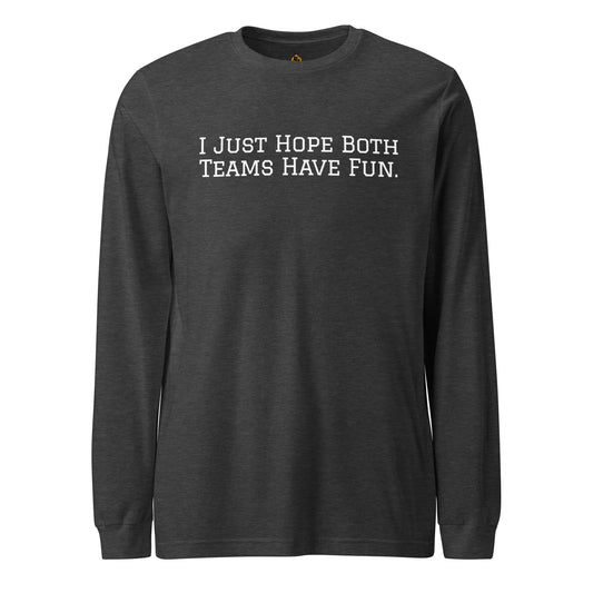 Dark heather grey unisex long-sleeve shirt with 'I just hope both teams have fun' text – Boozie Adams