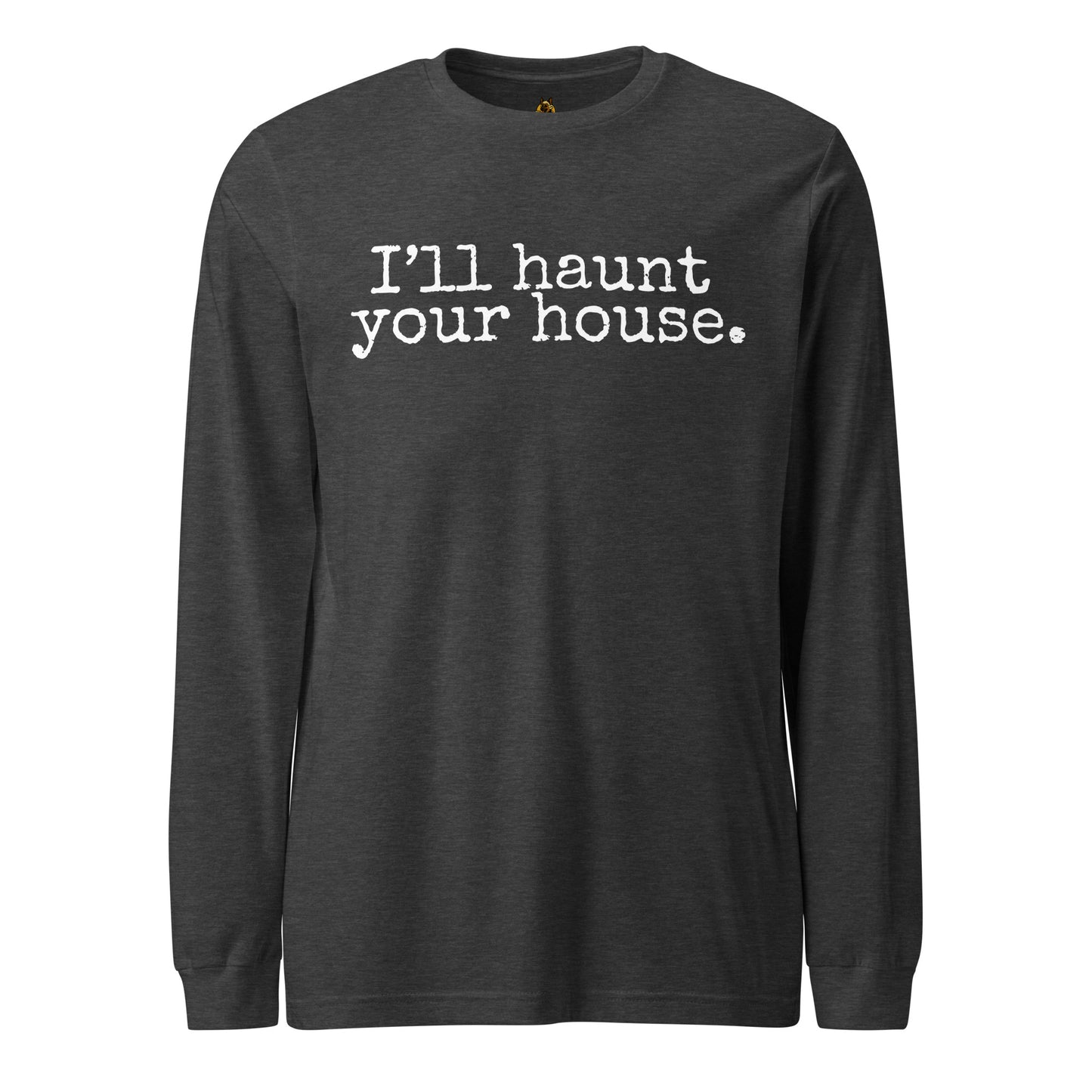 Dark heather grey unisex long sleeve t-shirt with font 'I'll haunt your house.' – Boozie Adams