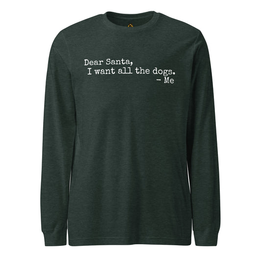 Heather green unisex long sleeve t-shirt with text 'Dear Santa, I want all the dogs. -Me' – Boozie Adams