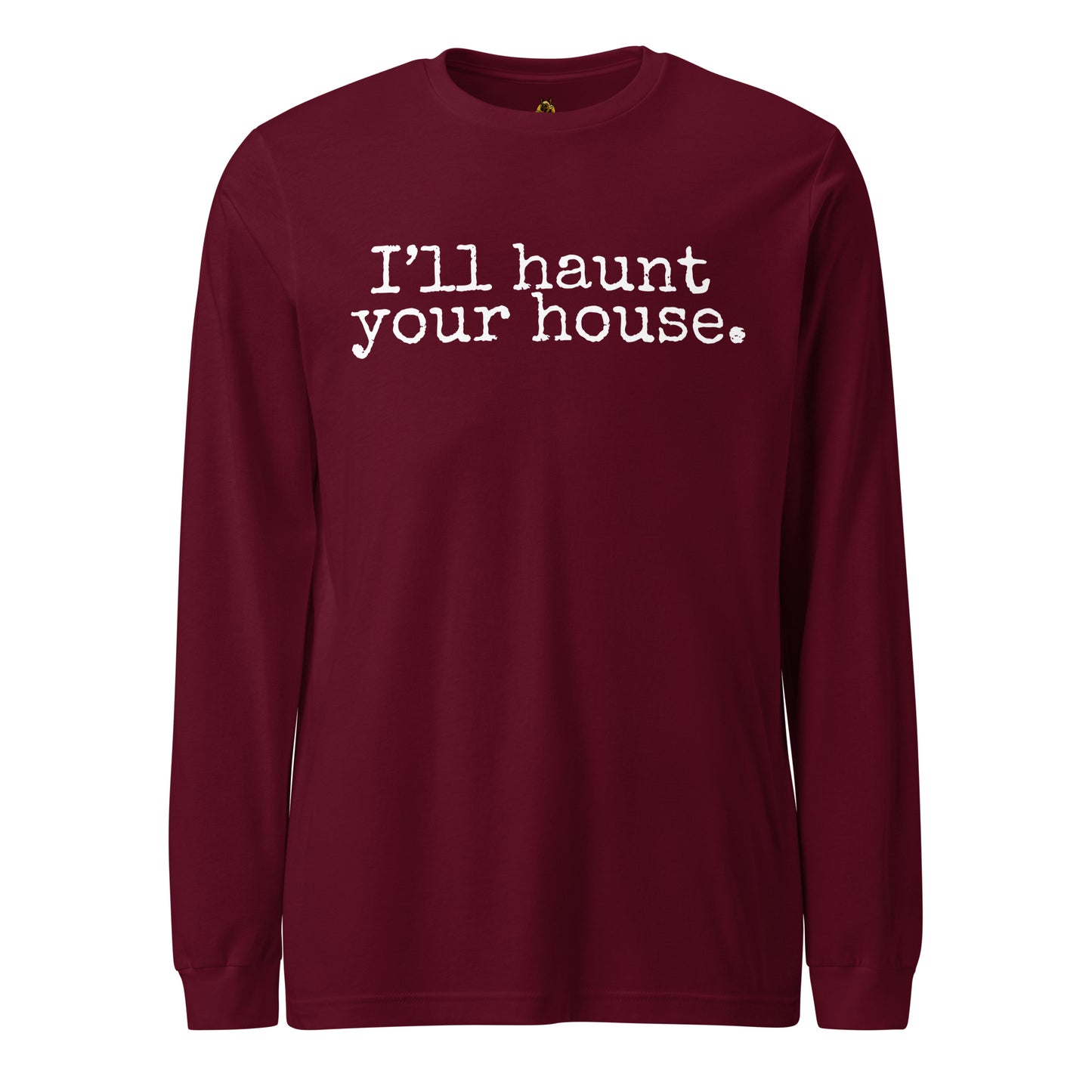 Maroon unisex long sleeve t-shirt with font 'I'll haunt your house.' – Boozie Adams