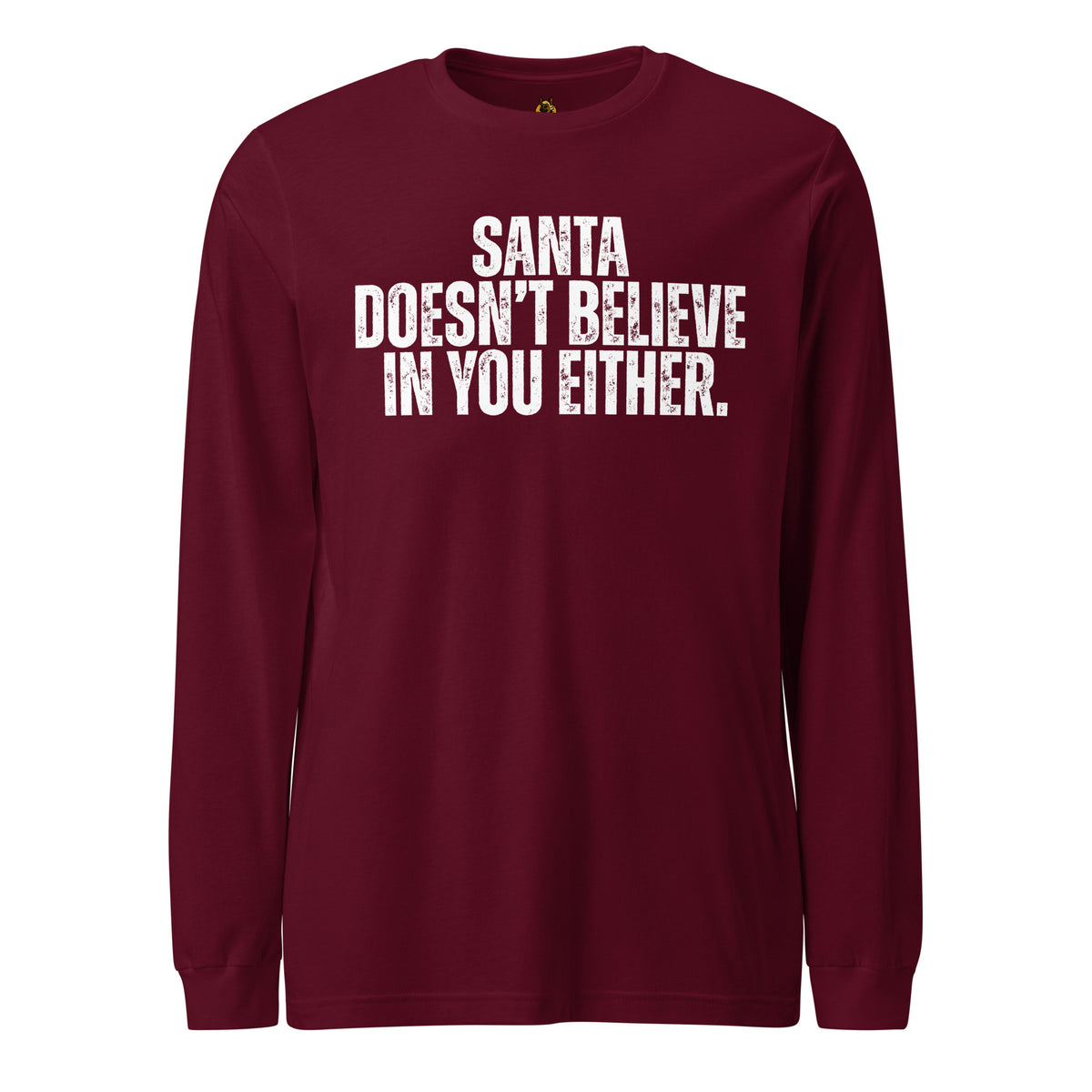 Maroon unisex t-shirt with text 'Santa Doesn't Believe in You Either' – Boozie Adams