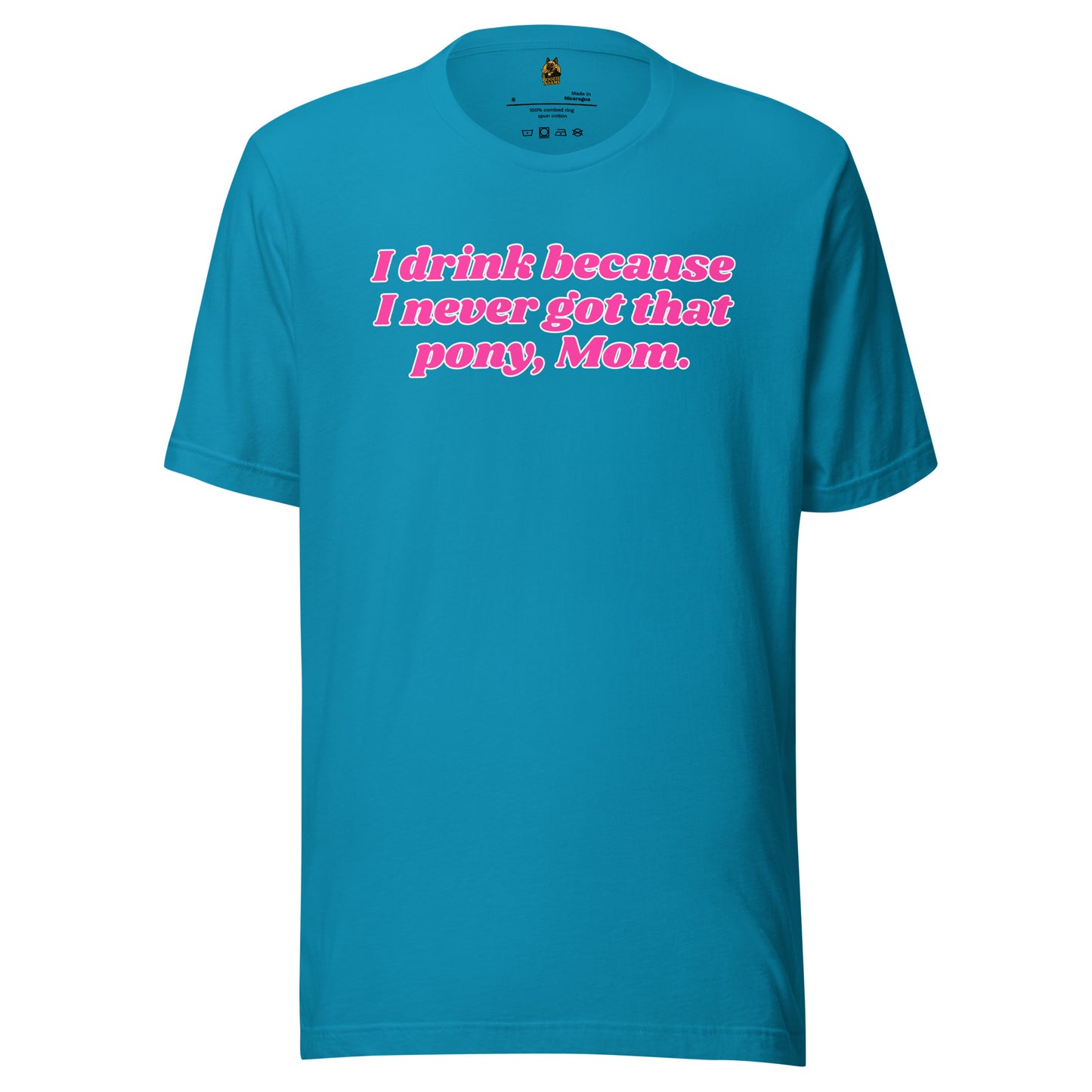 Aqua unisex t-shirt with pink text 'I drink because I never got that pony, Mom' – Boozie Adams