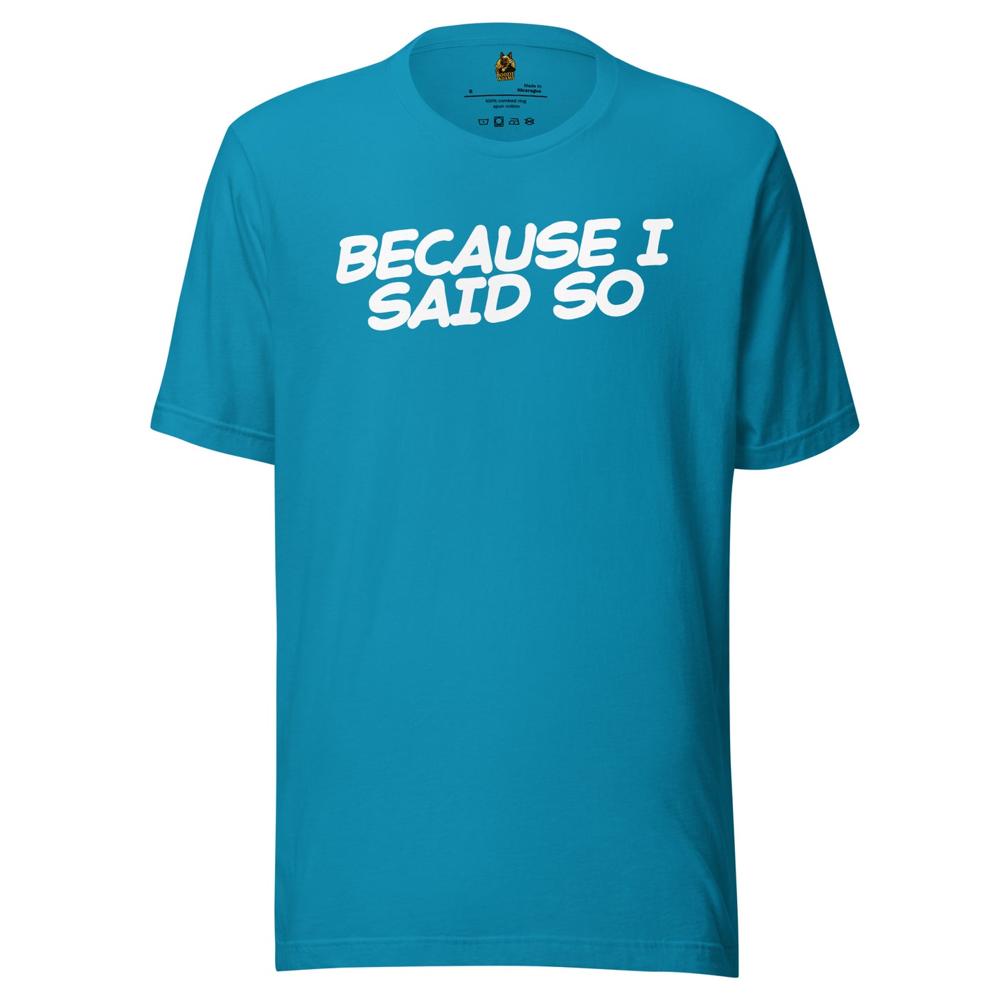Aqua unisex t-shirt with 'BECAUSE I SAID SO' text – Boozie Adams
