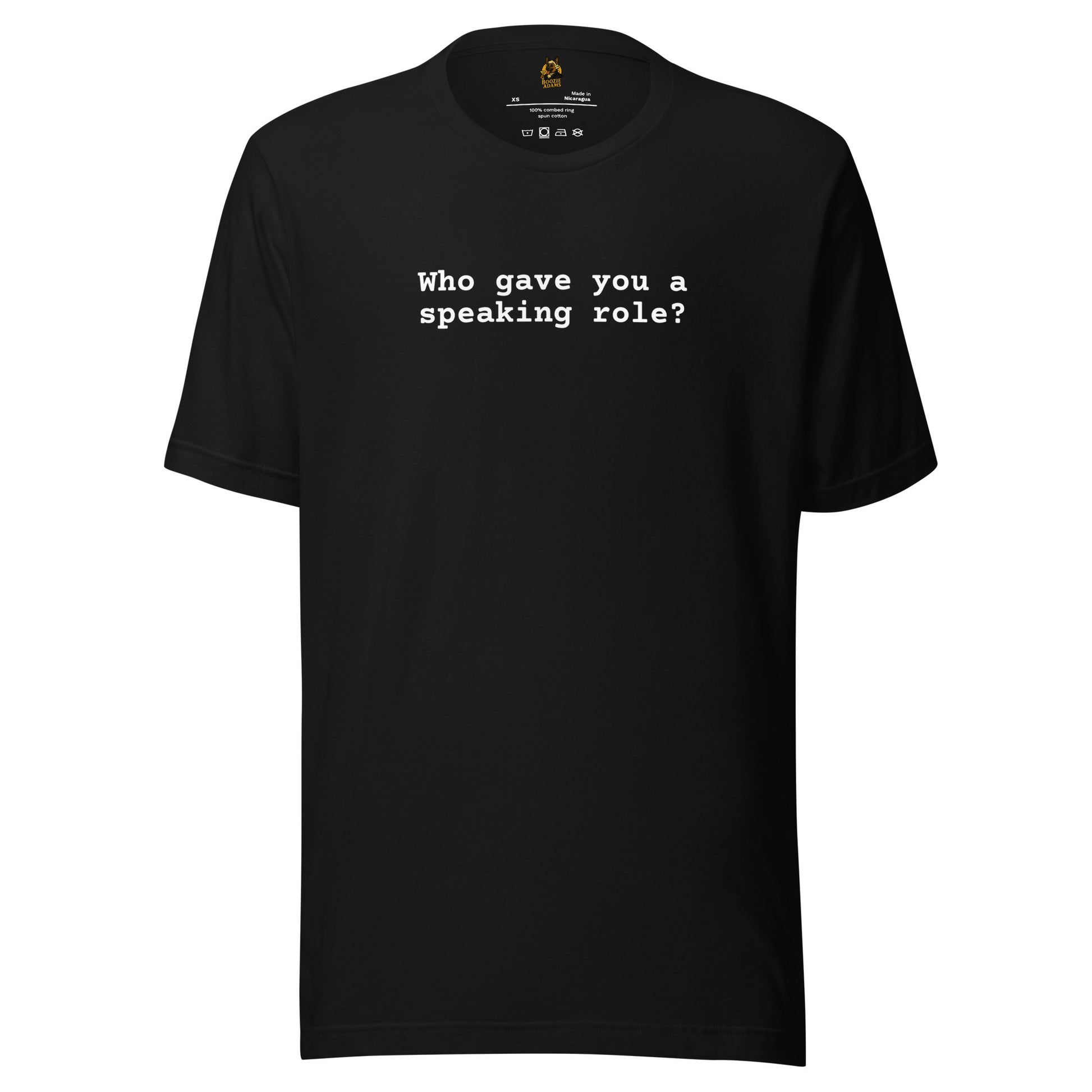 Black unisex t-shirt with white text 'Who gave you a speaking role?' – Boozie Adams