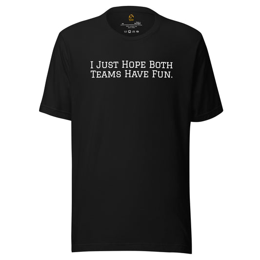 Black unisex t-shirt with white text 'I JUST HOPE BOTH TEAMS HAVE FUN.' – Boozie Adams