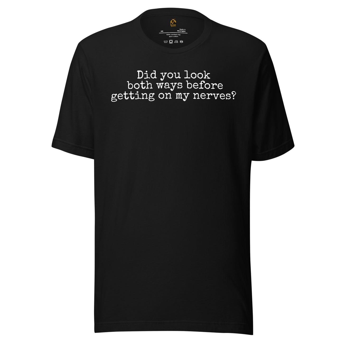 Black unisex t-shirt with 'Did You Look Both Ways Before Getting On My Nerves?' text – Boozie Adams