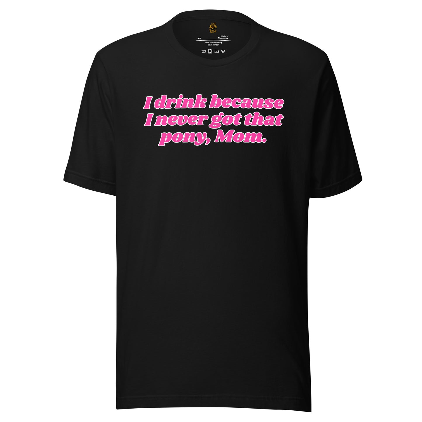 Black unisex t-shirt with pink text 'I drink because I never got that pony, Mom' – Boozie Adams