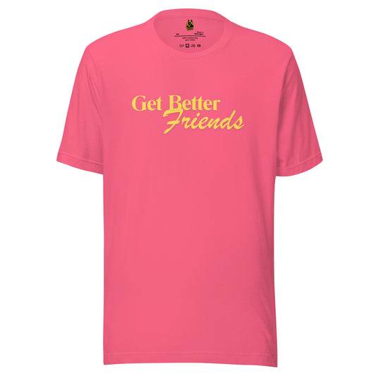 Pink unisex t-shirt with yellow text 'Get Better Friends' – Boozie Adams