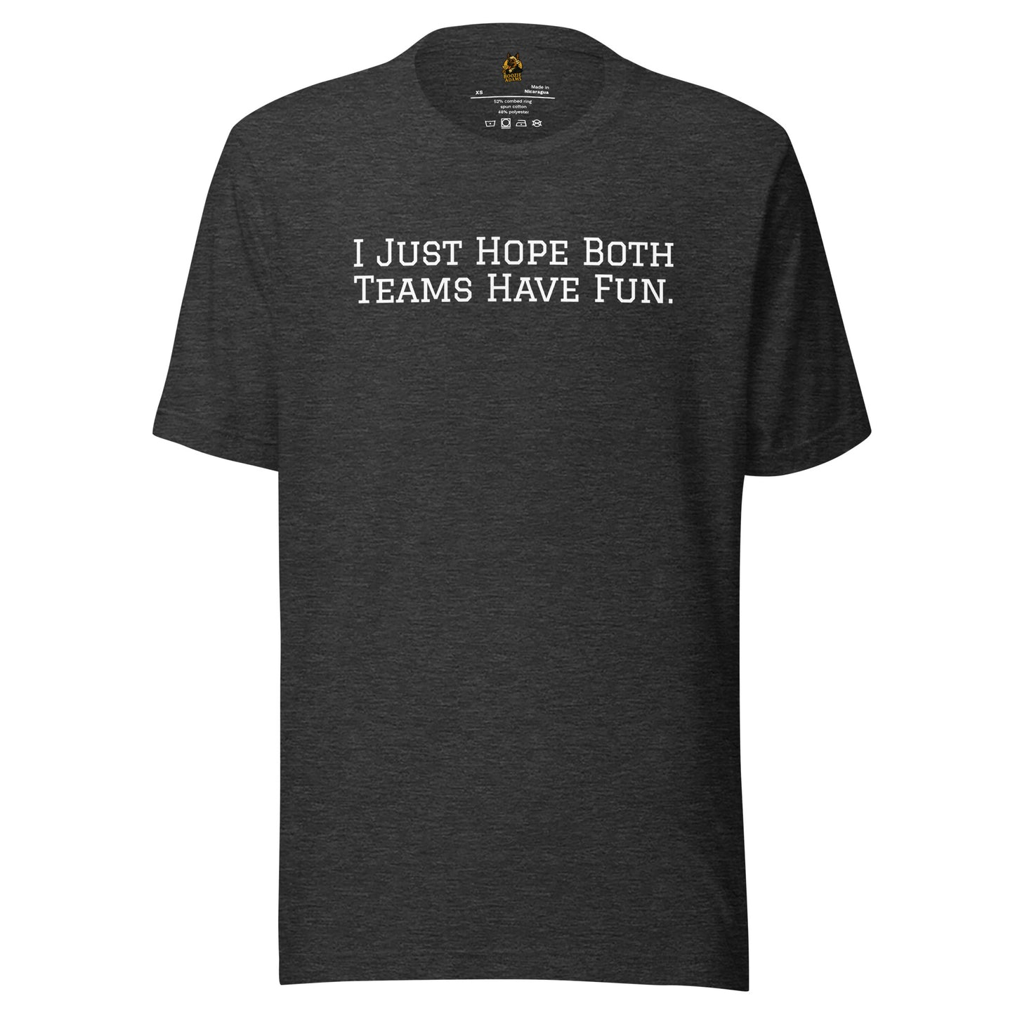 Dark heather grey unisex t-shirt with white text 'I JUST HOPE BOTH TEAMS HAVE FUN.' – Boozie Adams