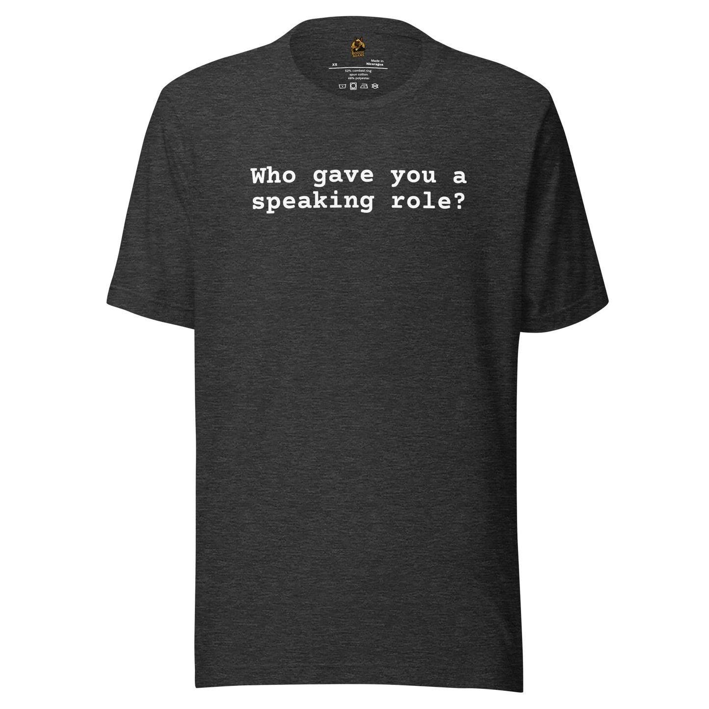 Dark heather grey unisex t-shirt with 'Who gave you a speaking role?' text – Boozie Adams