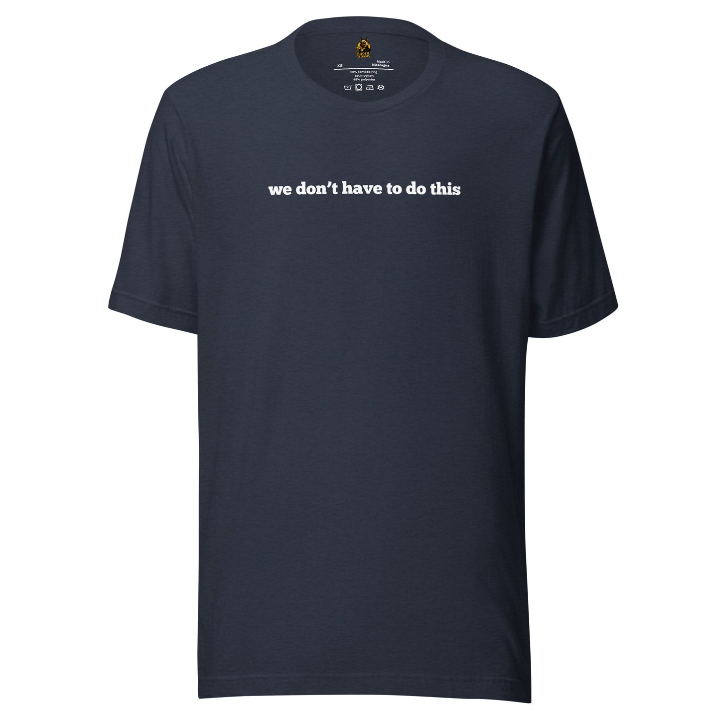 Blue unisex t-shirt with white text 'we don't have to do this' – Boozie Adams