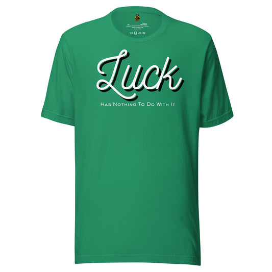 Green unisex t-shirt with white text 'Luck Has Nothing To Do With It' – Boozie Adams
