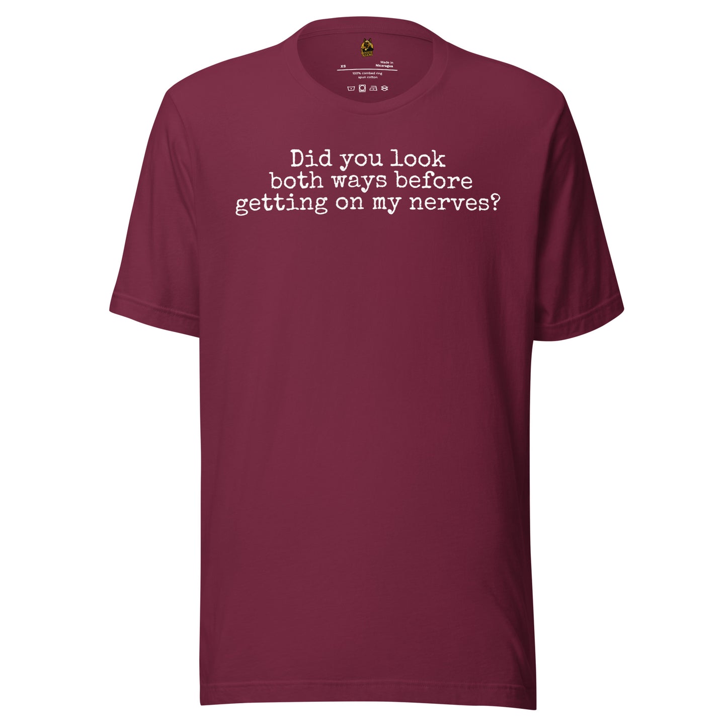 Maroon unisex t-shirt with 'Did You Look Both Ways Before Getting On My Nerves?' text – Boozie Adams