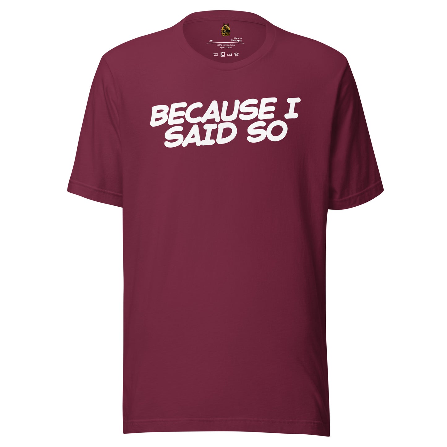 Maroon unisex t-shirt with 'BECAUSE I SAID SO' text – Boozie Adams