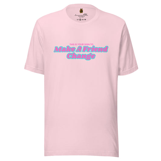 Pink unisex t-shirt with 'This is Your Sign To Make A Friend Change' text – Boozie Adams