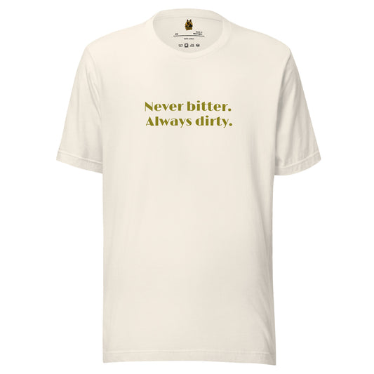 Off white unisex t-shirt with olive text 'Never bitter. Always dirty.' – Boozie Adams